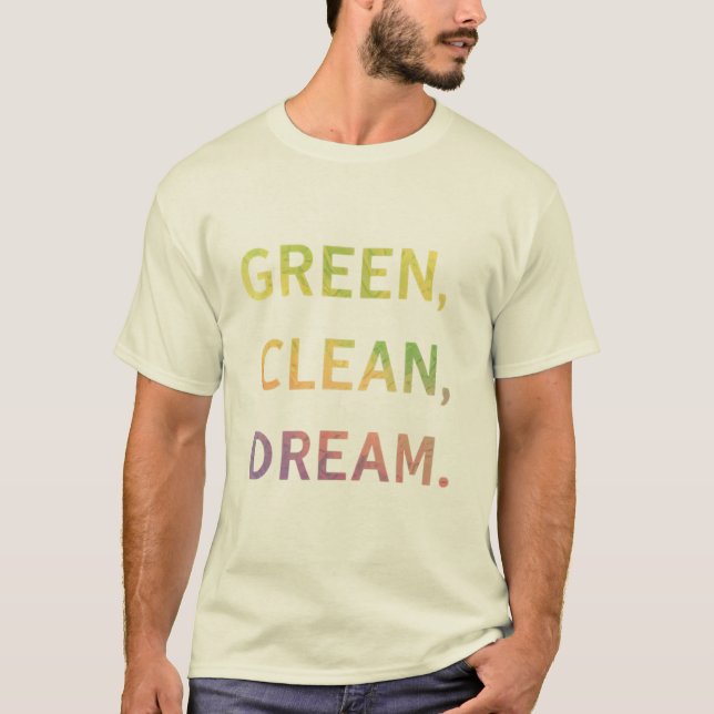 Green, Clean, Dream. T-Shirt (Front)