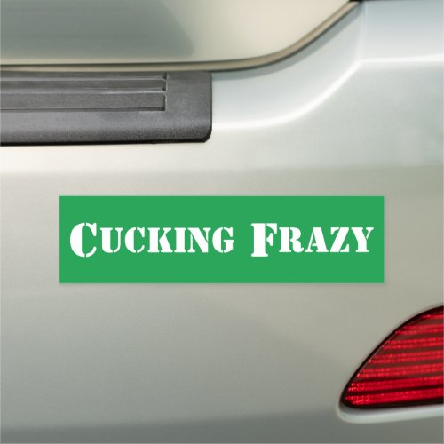 green Cucking Frazy word play like Nucking Futs Car Magnet