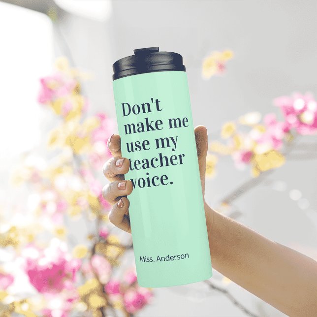 Green Don't make me use my teacher voice Thermal Tumbler (Creator Uploaded)