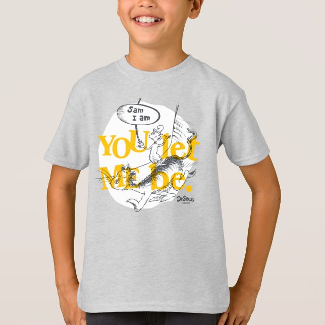 Green Eggs and Ham | You Let Me Be T-Shirt (Front)