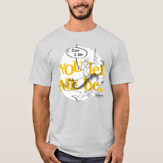 Green Eggs and Ham | You Let Me Be T-Shirt (Front)