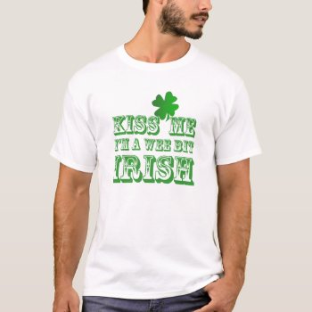 Green Funny Kiss Me I'm  A Wee Bit Irish Shirt by MovieFun at Zazzle