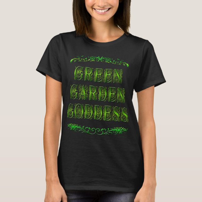 Green Garden Goddess Saying T-shirt (Front)