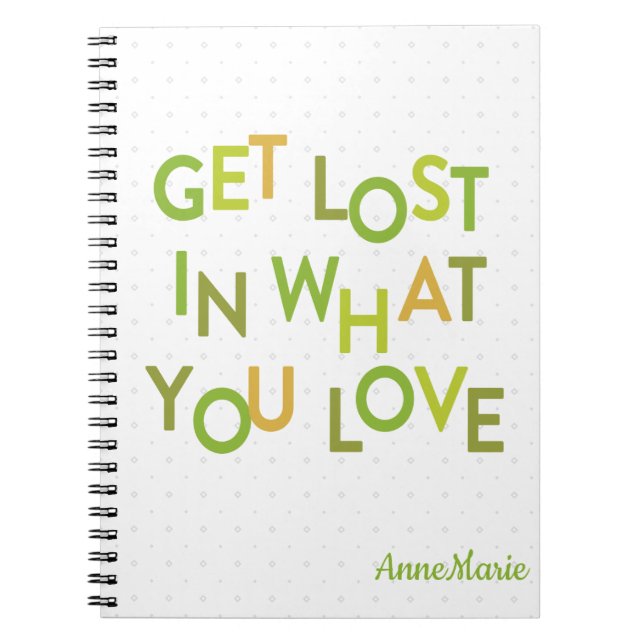 Green Get Lost In What You Love Notebook (Front)
