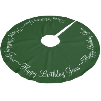 Green Happy Birthday Jesus Brushed Polyester Tree Skirt by MarceeJean at Zazzle