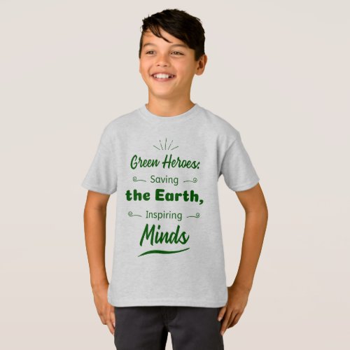 Green heroes Saving the earth inspiring minds T_Shirt