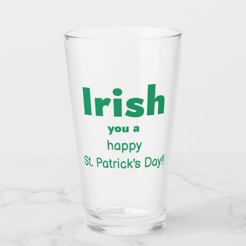 Green Irish you a Happy St Patricks Day Glass