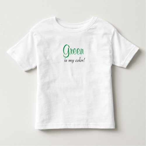 Green Is My Color Quote Toddler T_shirt