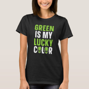 Green Is My Lucky Color Funny Alien Lover Extrater T-Shirt