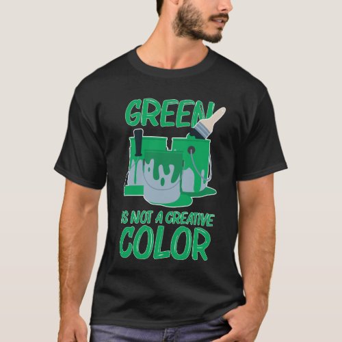 Green Is Not A Creative Color dont hug me scared T_Shirt