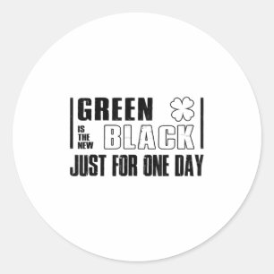 Green Is The New Black Funny St. Patrick's Day Quo Classic Round Sticker