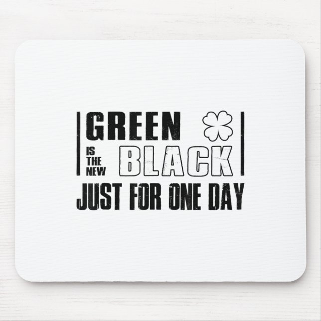 Green Is The New Black Funny St. Patrick's Day Quo Mouse Pad (Front)