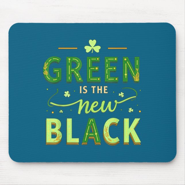 Green Is The New Black - St. Patrick’s Day Shamroc Mouse Pad (Front)