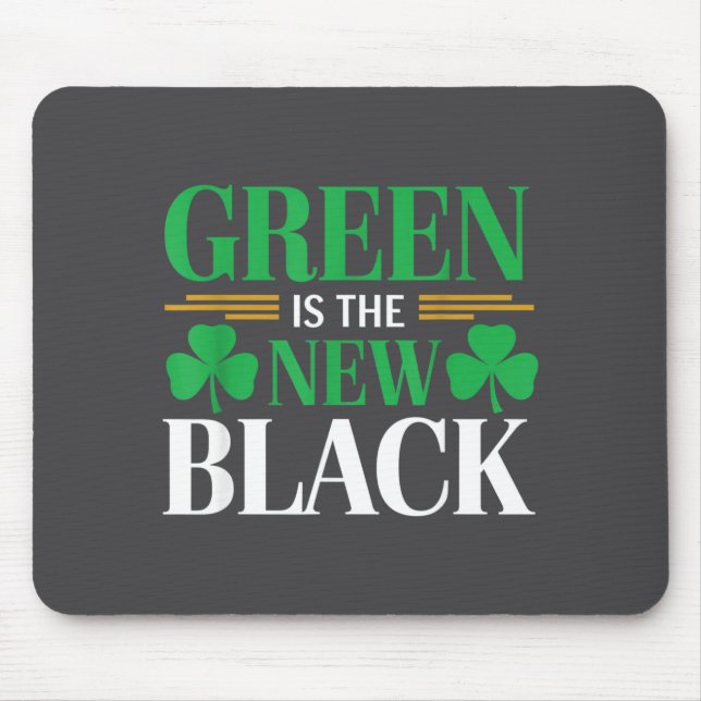 Green Is The New Black - St. Patrick’s Day Shamroc Mouse Pad (Front)