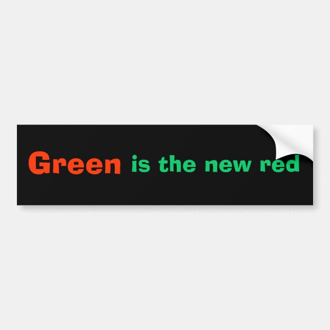 Green, is the new red bumper sticker (Front)