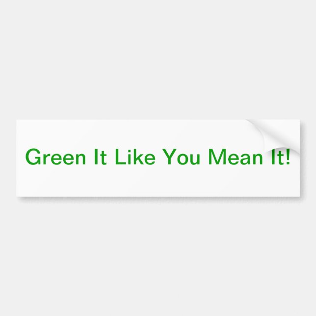 "Green It Like You Mean It!" Bumper Sticker (Front)