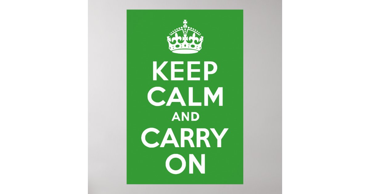 Green Keep Calm and Carry On Poster | Zazzle.com