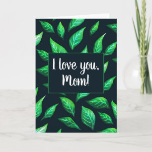Green Leaves Dark Botanical I Love You Mom Card