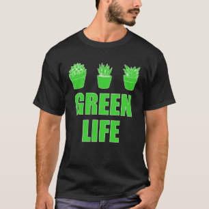 Green Life  Saying For Garden  Gardening Gardener T-Shirt