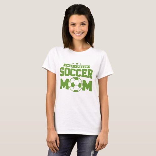 Green Loud Proud Soccer Mom Design T_Shirt