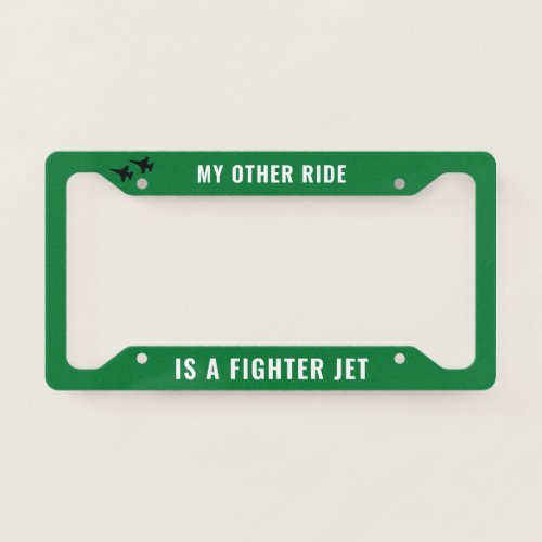 Green My Other Ride is a Fighter Jet F_16 License Plate Frame