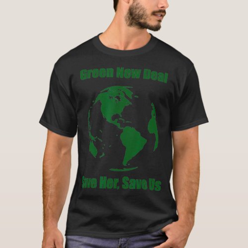 Green New Deal Save Her Save Us Climate Change T_Shirt