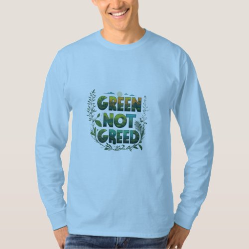 Green not greed T_Shirt