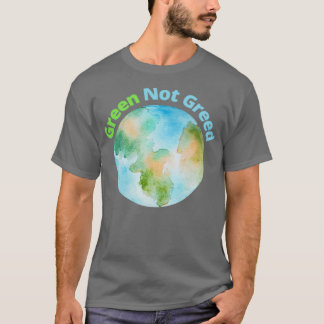 Green Not Greed T-Shirt