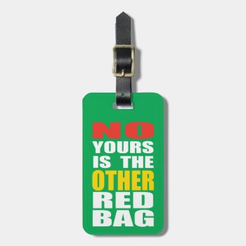 Green Other Red Bag Luggage Tag by RelevantTees at Zazzle