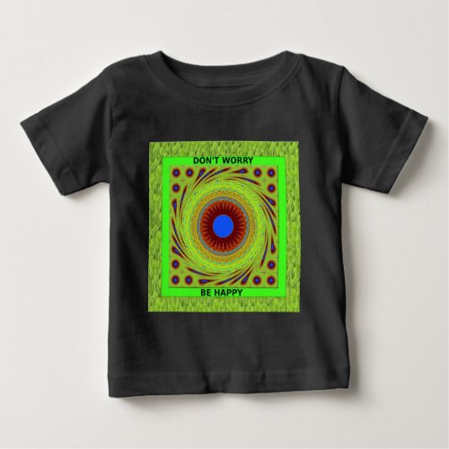 Green Pasture Have a Nice Day Dont Worry Be Happy Baby T_Shirt