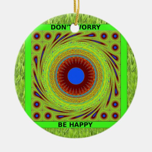 Green Pasture Have a Nice Day Dont Worry Be Happy Ceramic Ornament