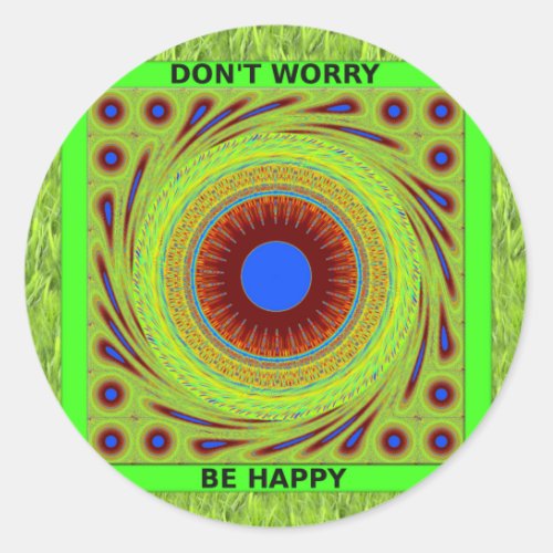 Green Pasture Have a Nice Day Dont Worry Be Happy Classic Round Sticker