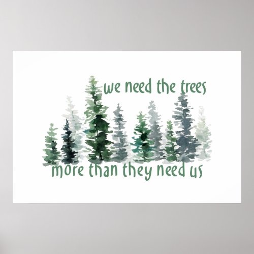 Green Pine Forest We Need the Trees Poster
