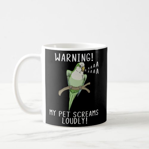 Green Quaker Parrot Warning My Pet Screams Loudly Coffee Mug