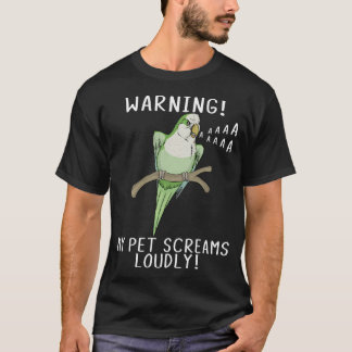 Green Quaker Parrot Warning My Pet Screams Loudly T-Shirt