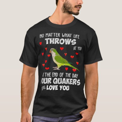 Green Quaker  Your Quaker Parrot Bird Still Love T_Shirt