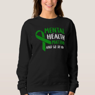 Green Ribbon Mental Health Awareness Matters And S Sweatshirt