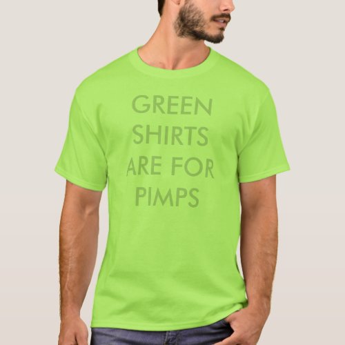 GREEN SHIRTS ARE FOR PIMPS