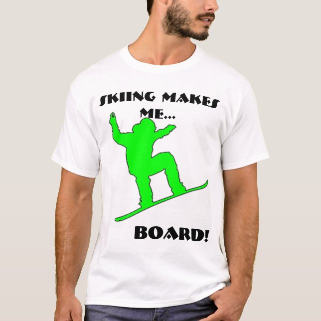 Green snowboarder, SKIING MAKES ME..., BOARD! T-Shirt (Front)