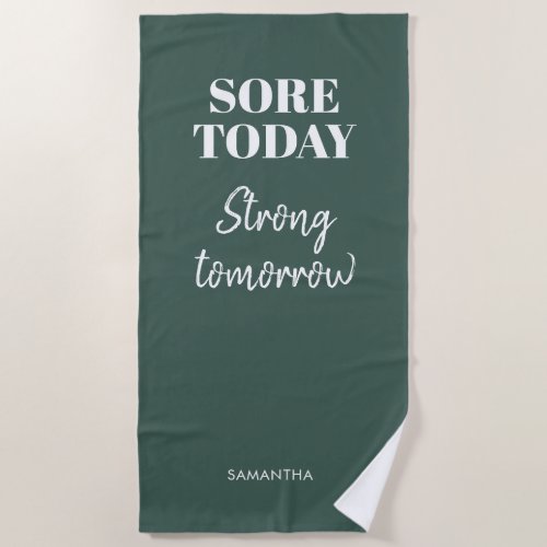 Green Sore Today Strong Tomorrow Name Workout Gym Beach Towel