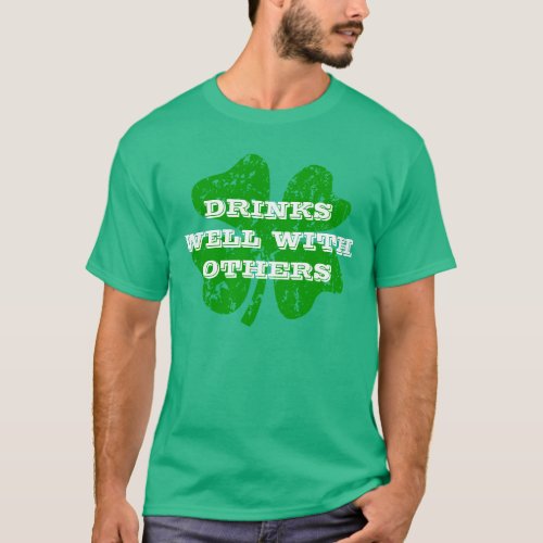 Green St Patricks Day  Drinks well with others T_Shirt