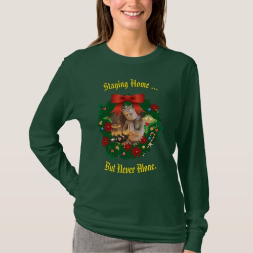 Green Staying Home _ but never alone Holiday T_Shirt
