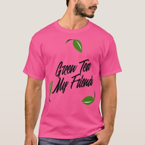 Green Tea My Freind T_Shirt