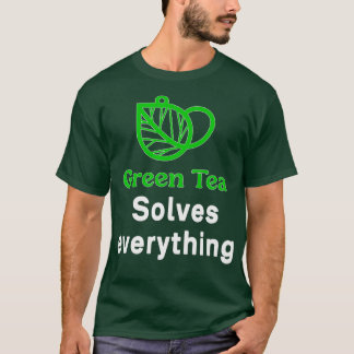 Green Tea Solves everything funny T-Shirt