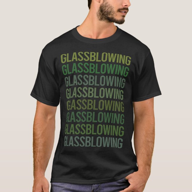 Green Text Glass Blowing Blower Glassblowing T-Shirt (Front)