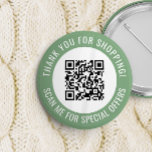 Green Thank You & Scan Me Promotional QR Code Button<br><div class="desc">Promotional small business QR code button with a green border and your own QR code and custom text in a curve around your QR code. Thank you for shopping promo button personalized with your QR code and custom text.</div>