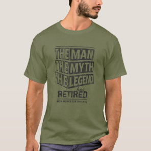 Green The Man The Myth The Legend Has Retired T-Shirt