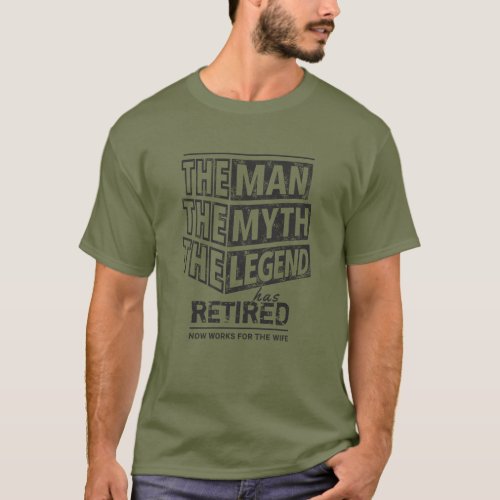 Green The Man The Myth The Legend Has Retired T_Shirt