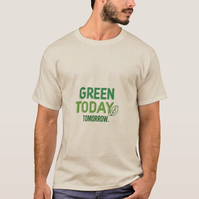 Green Today, Greener Tomorrow T-Shirt (Front)