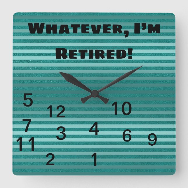 Green Whatever Who Needs Time I’m Retired Square Wall Clock (Front)